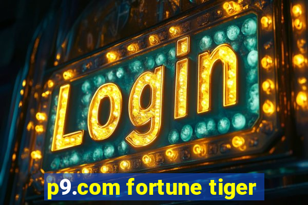 p9.com fortune tiger