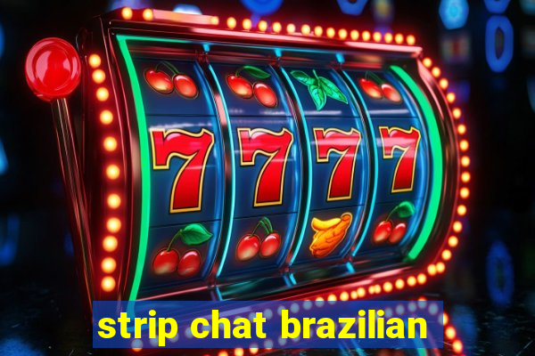 strip chat brazilian