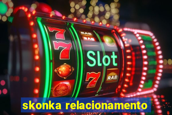 skonka relacionamento