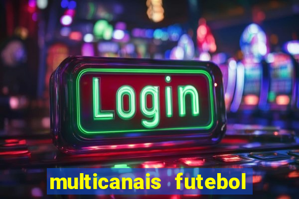 multicanais futebol ao vivo grátis