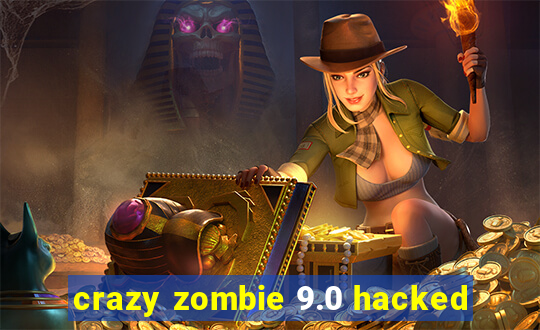 crazy zombie 9.0 hacked