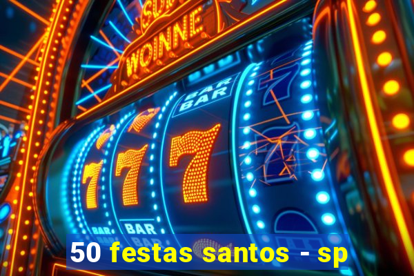 50 festas santos - sp