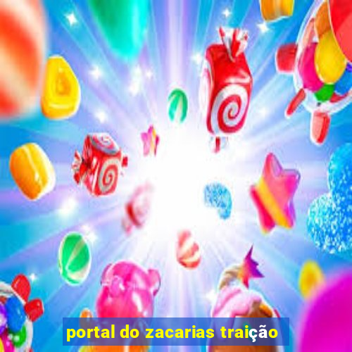 portal do zacarias traição