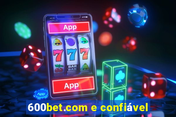 600bet.com e confiável