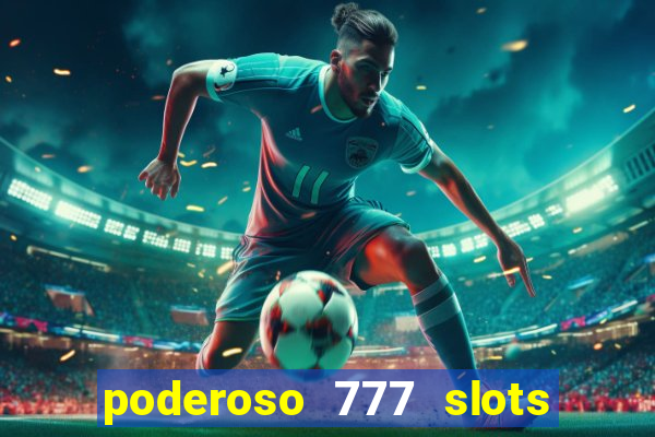 poderoso 777 slots paga mesmo