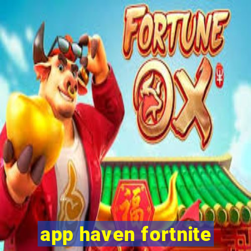 app haven fortnite