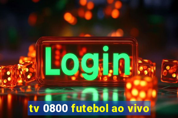 tv 0800 futebol ao vivo