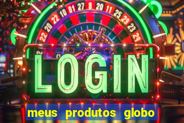 meus produtos globo com pagamento