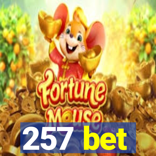 257 bet