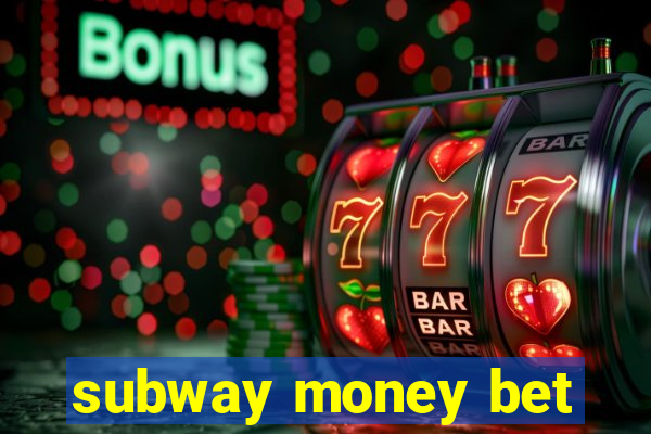 subway money bet