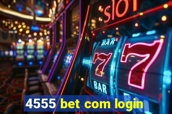 4555 bet com login