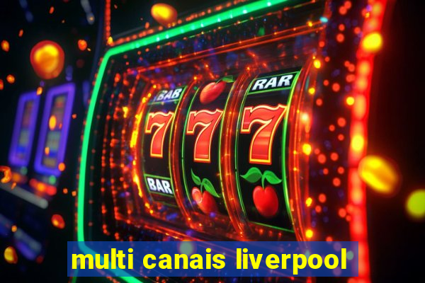 multi canais liverpool