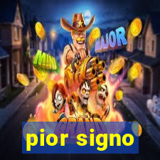 pior signo