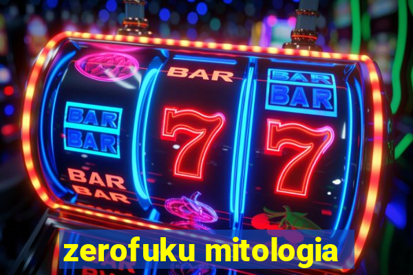 zerofuku mitologia