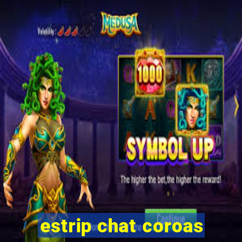 estrip chat coroas