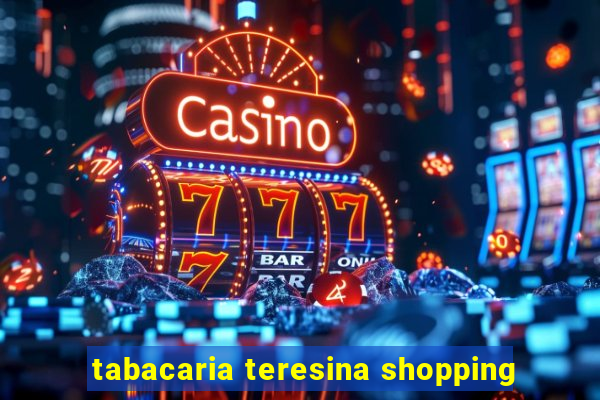 tabacaria teresina shopping