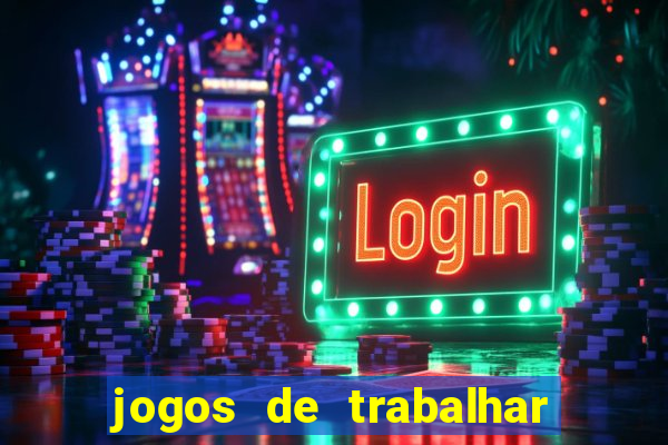 jogos de trabalhar para ganhar dinheiro