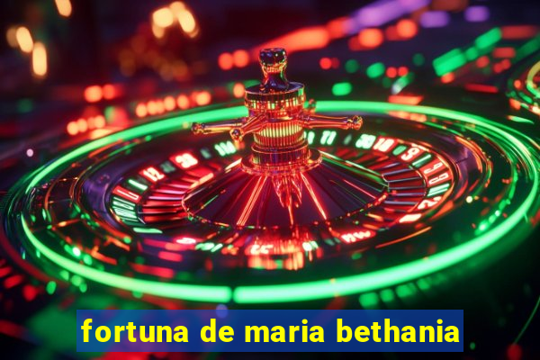 fortuna de maria bethania