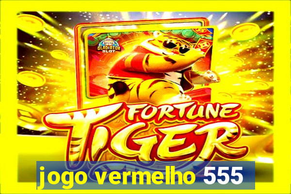 jogo vermelho 555