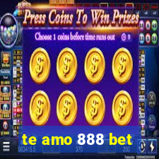 te amo 888 bet