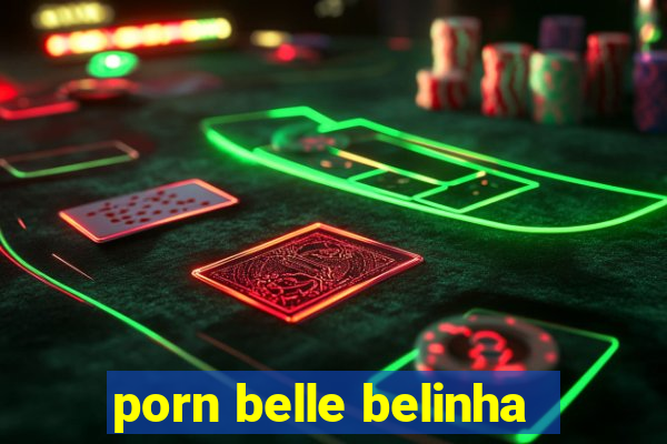 porn belle belinha