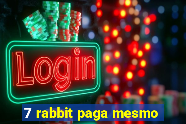 7 rabbit paga mesmo