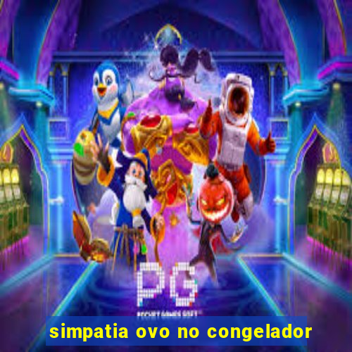 simpatia ovo no congelador