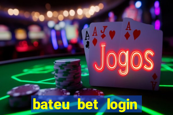 bateu bet login entrar na minha conta