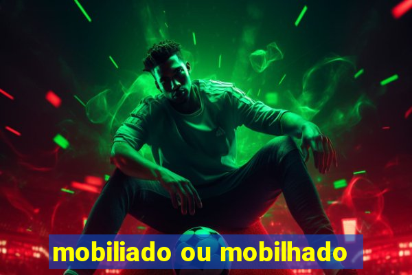 mobiliado ou mobilhado