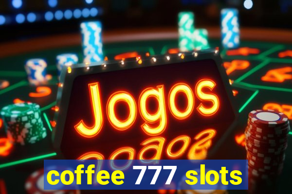 coffee 777 slots