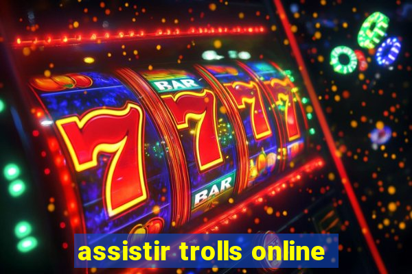 assistir trolls online