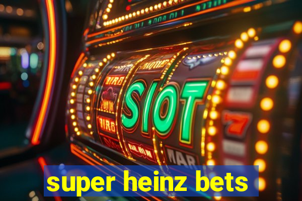 super heinz bets