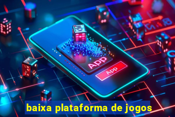 baixa plataforma de jogos