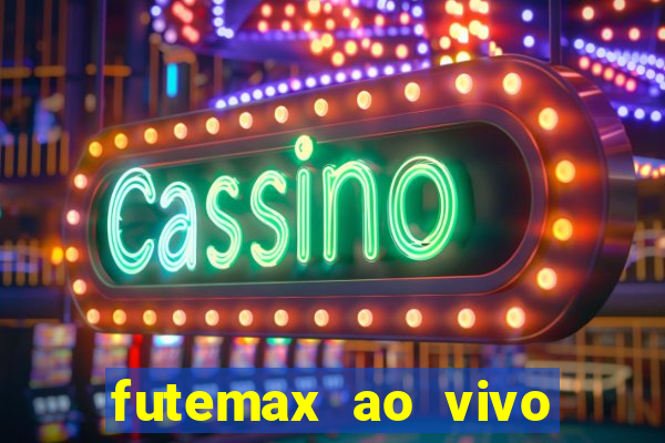 futemax ao vivo futebol ao vivo