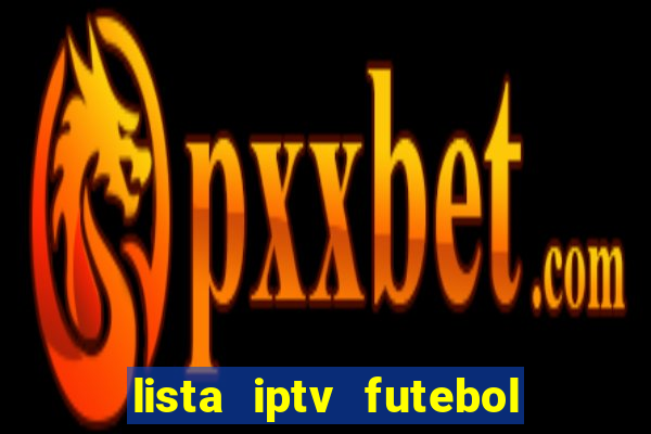 lista iptv futebol grátis definitiva 2022