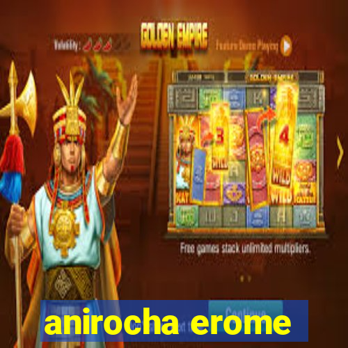 anirocha erome