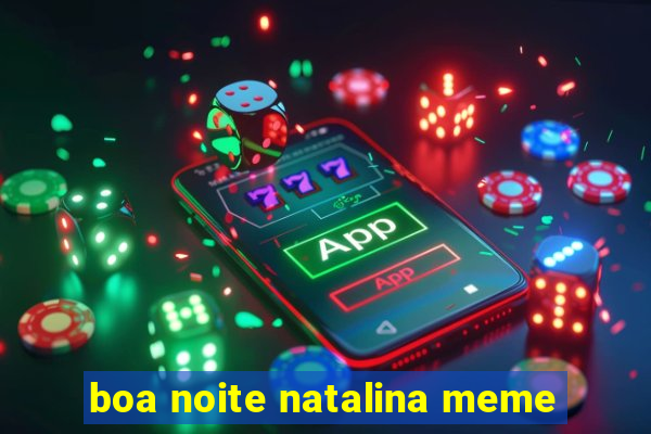 boa noite natalina meme