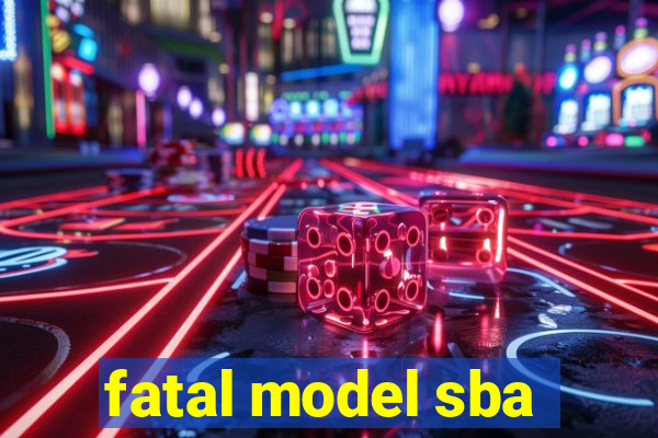 fatal model sba