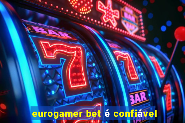 eurogamer bet é confiável