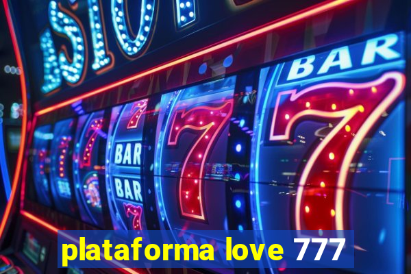 plataforma love 777