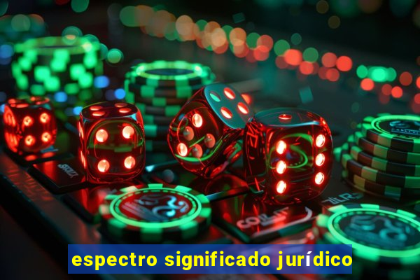 espectro significado jurídico