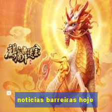 noticias barreiras hoje