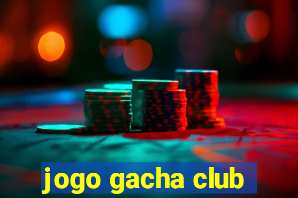 jogo gacha club