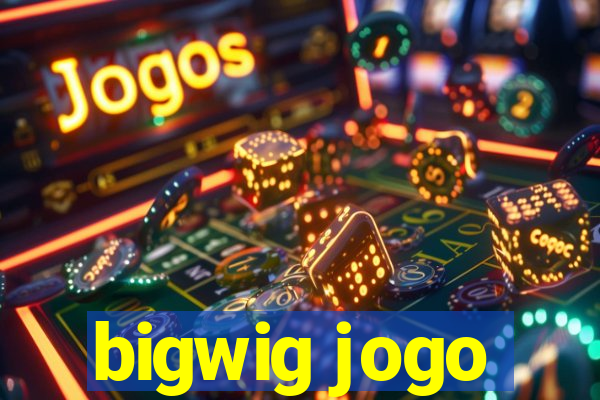 bigwig jogo