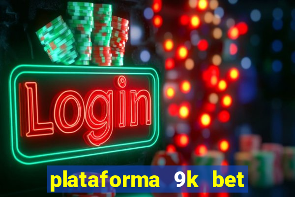 plataforma 9k bet paga mesmo