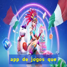 app de jogos que ganha dinheiro de verdade