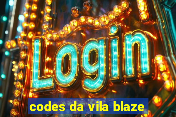 codes da vila blaze