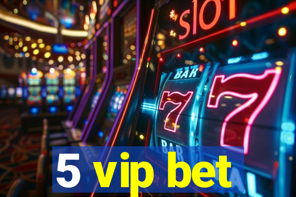 5 vip bet