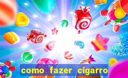 como fazer cigarro caseiro de papel