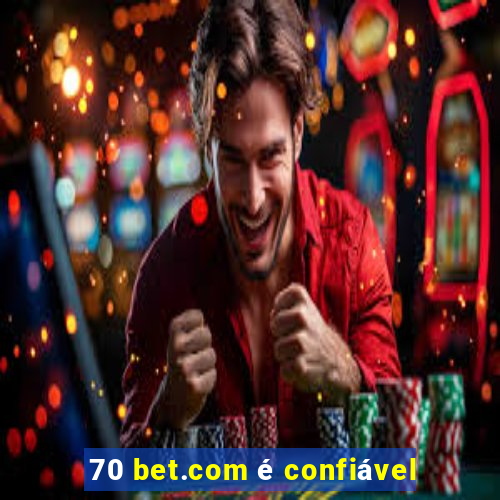 70 bet.com é confiável